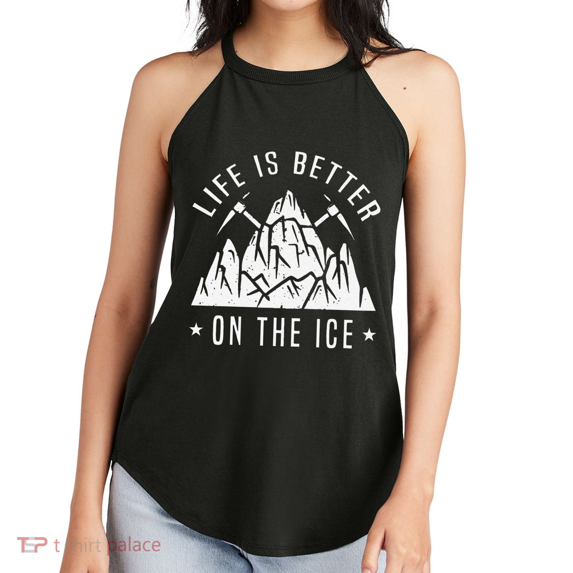 Funny Life Is Better On The Ice Mountaineering Snow Ice Climber Funny Women's Perfect Tri Rocker Tank