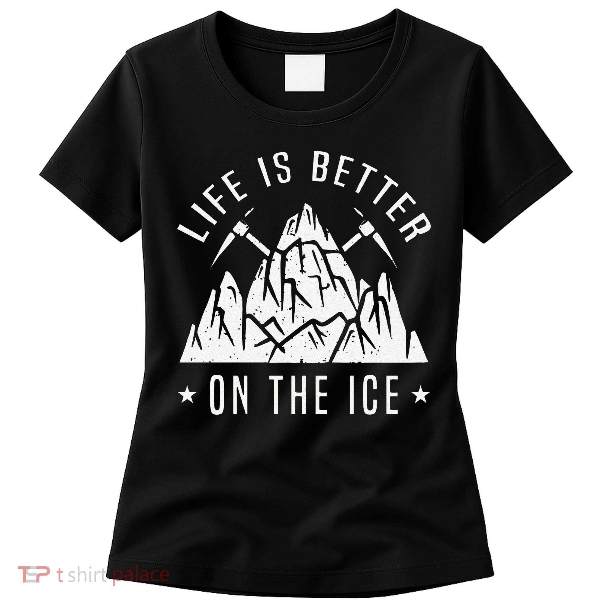 Funny Life Is Better On The Ice Mountaineering Snow Ice Climber Funny Women's T-Shirt