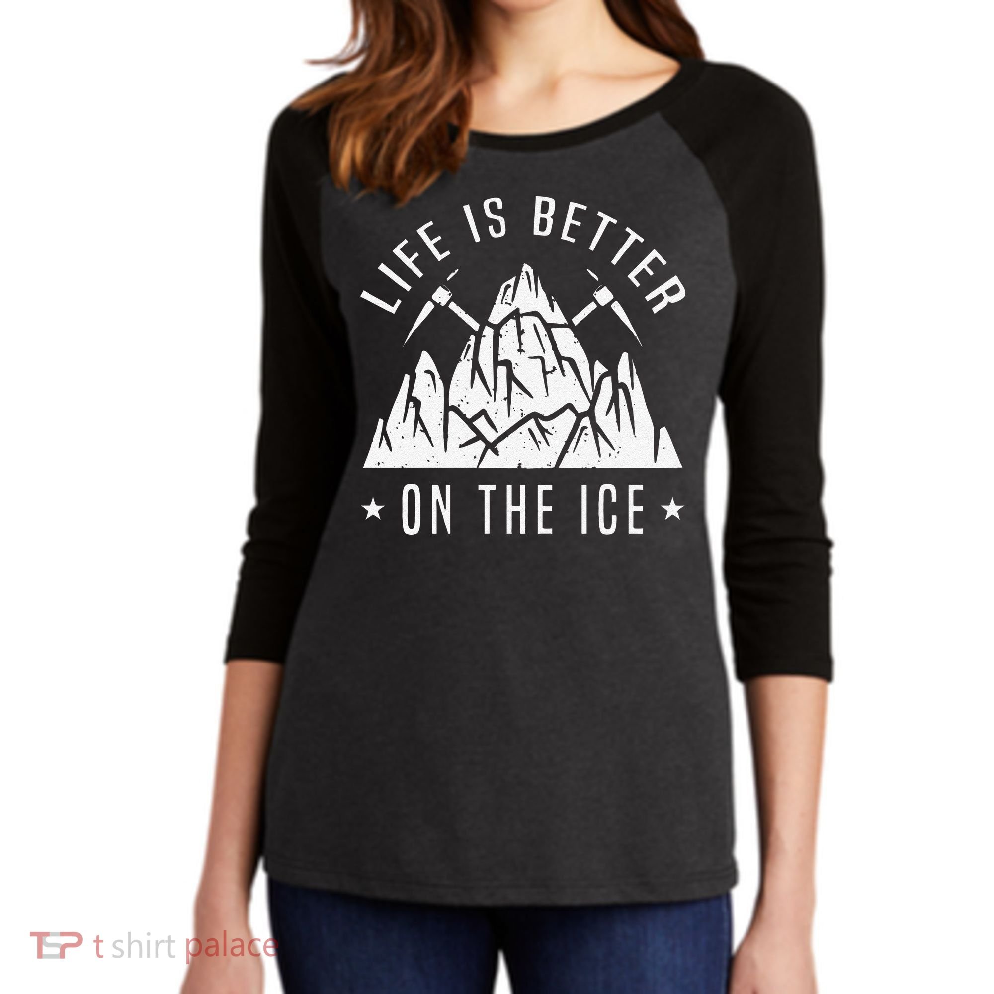 Funny Life Is Better On The Ice Mountaineering Snow Ice Climber Funny Women's Tri-Blend 3/4-Sleeve Raglan Shirt
