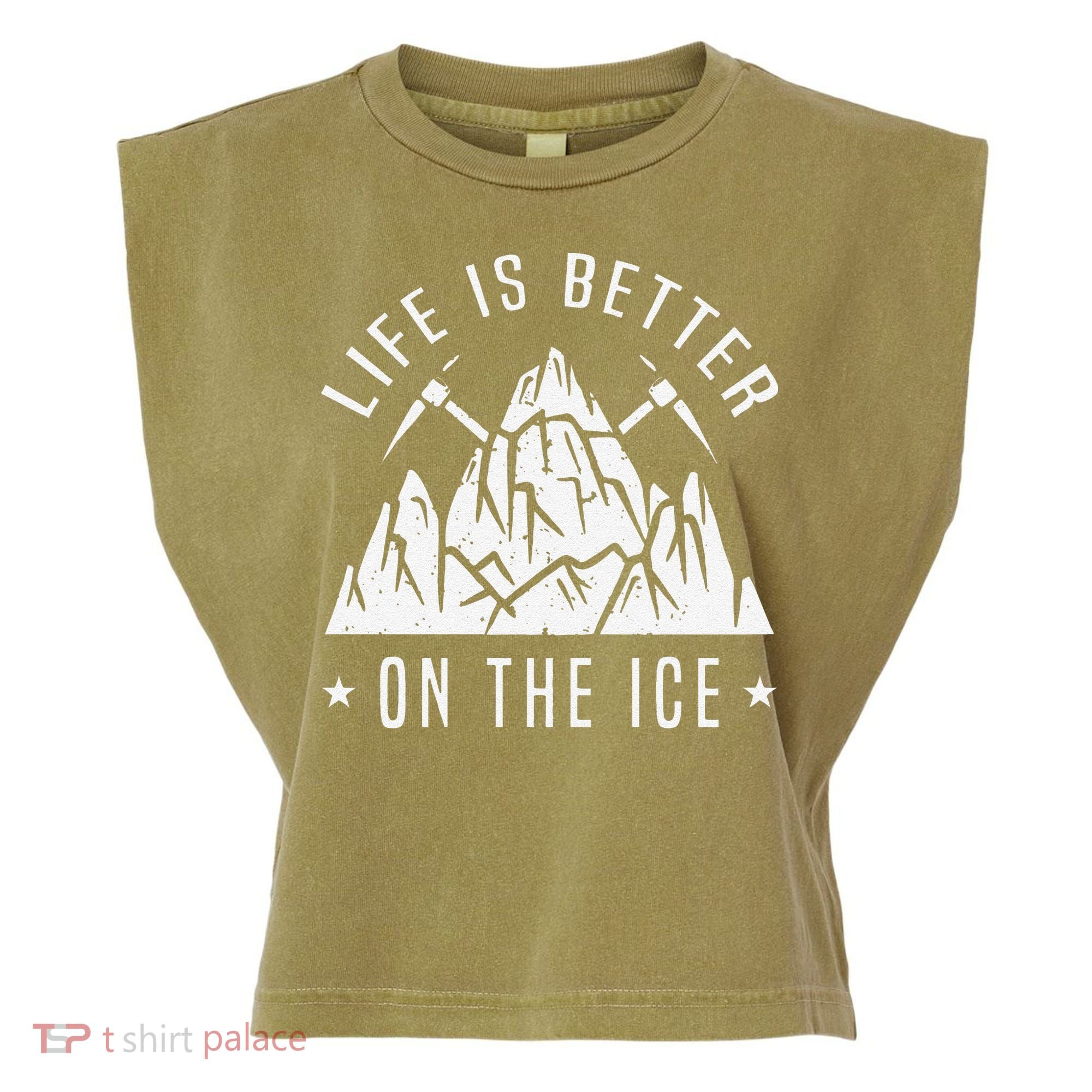Funny Life Is Better On The Ice Mountaineering Snow Ice Climber Funny Garment-Dyed Women's Muscle Tee