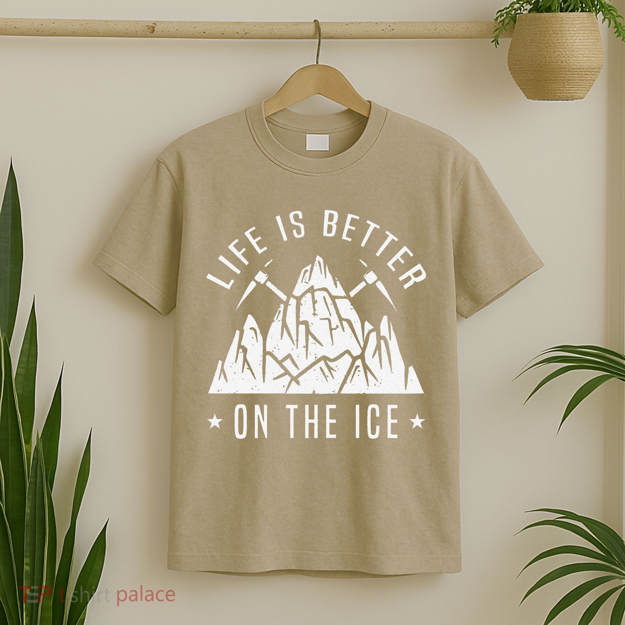 Funny Life Is Better On The Ice Mountaineering Snow Ice Climber Funny T-Shirt
