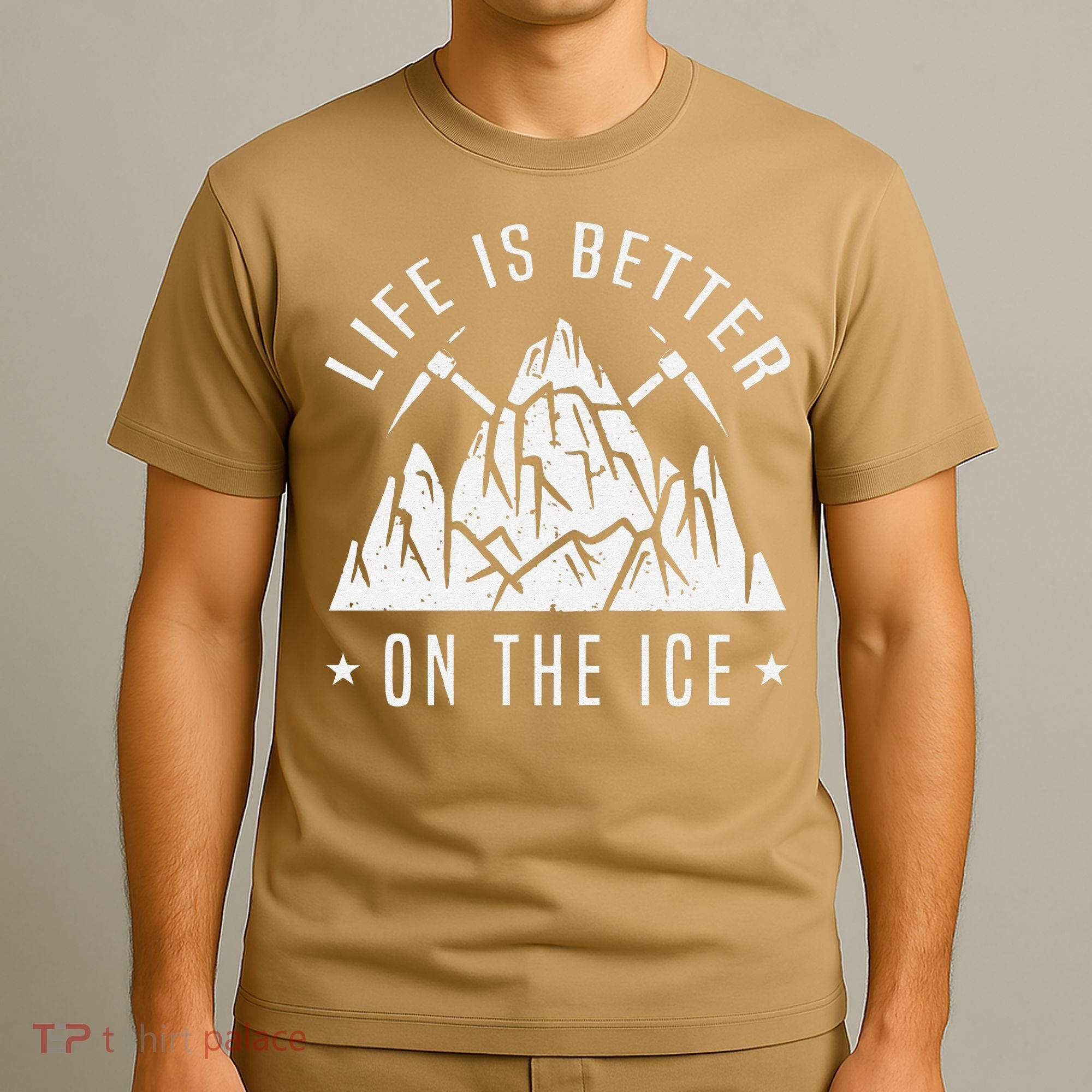 Funny Life Is Better On The Ice Mountaineering Snow Ice Climber Funny T-Shirt