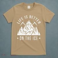 Funny Life Is Better On The Ice Mountaineering Snow Ice Climber Funny T-Shirt thumb 5
