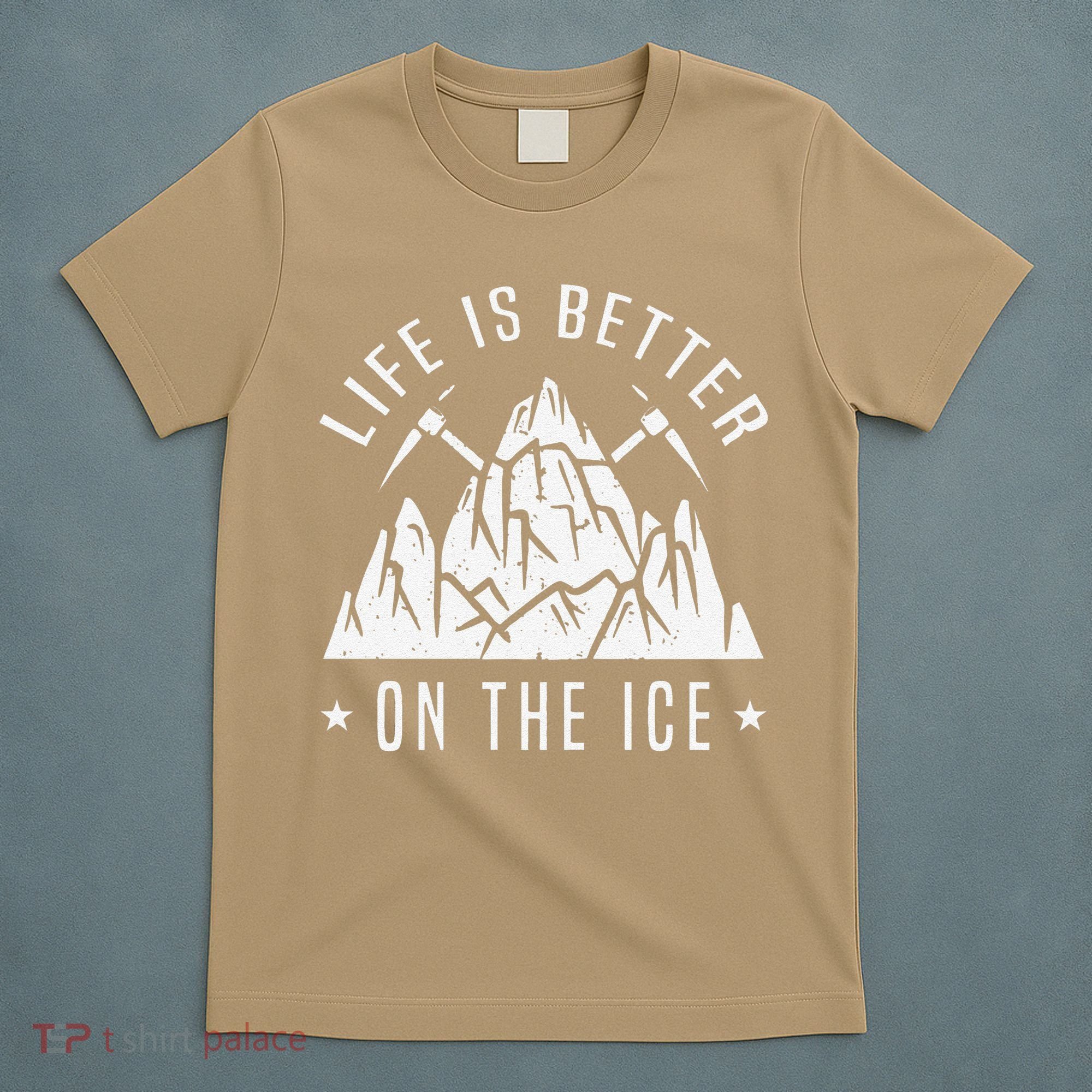 Funny Life Is Better On The Ice Mountaineering Snow Ice Climber Funny T-Shirt