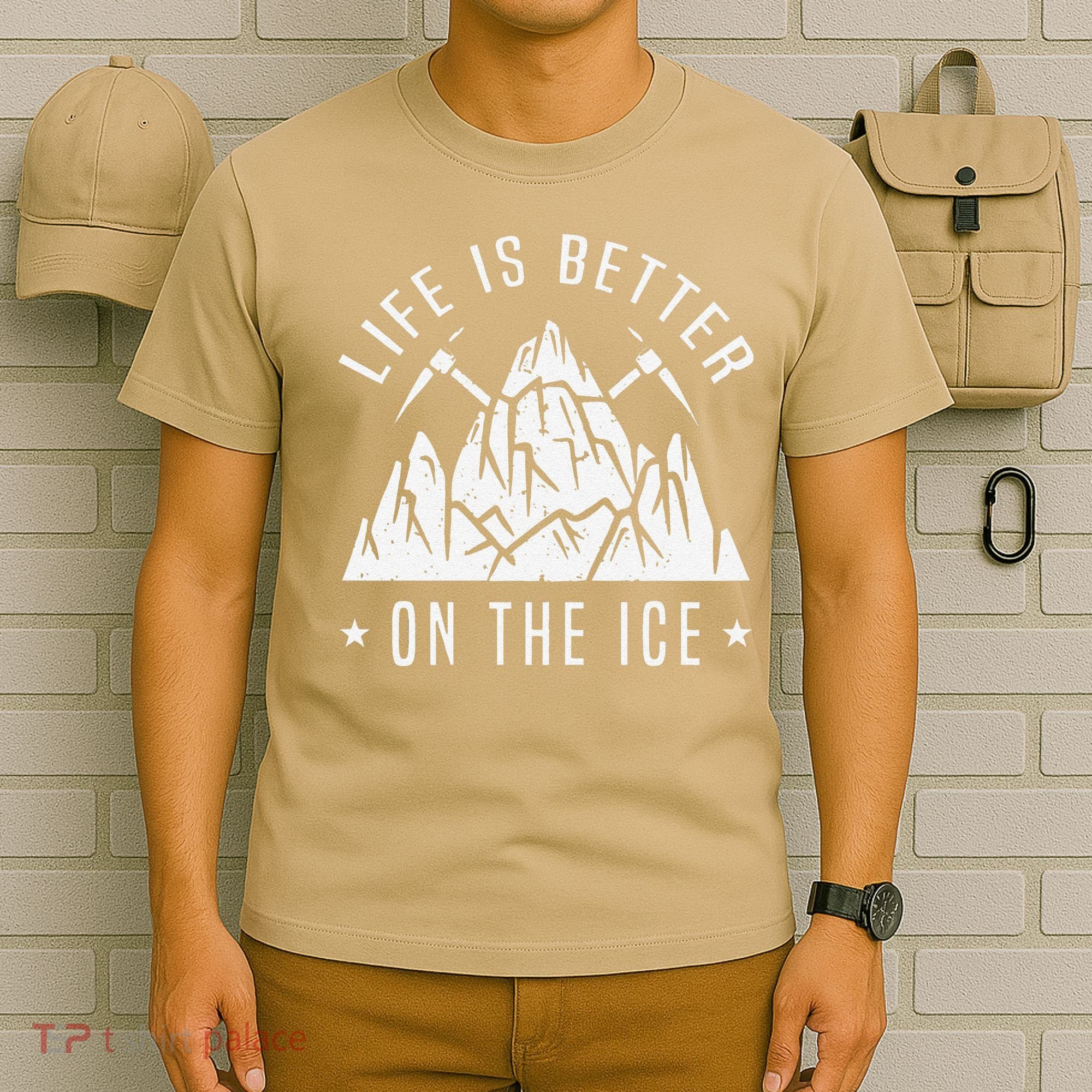 Funny Life Is Better On The Ice Mountaineering Snow Ice Climber Funny T-Shirt