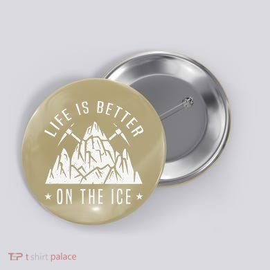 Funny Life Is Better On The Ice Mountaineering Snow Ice Climber Funny Button