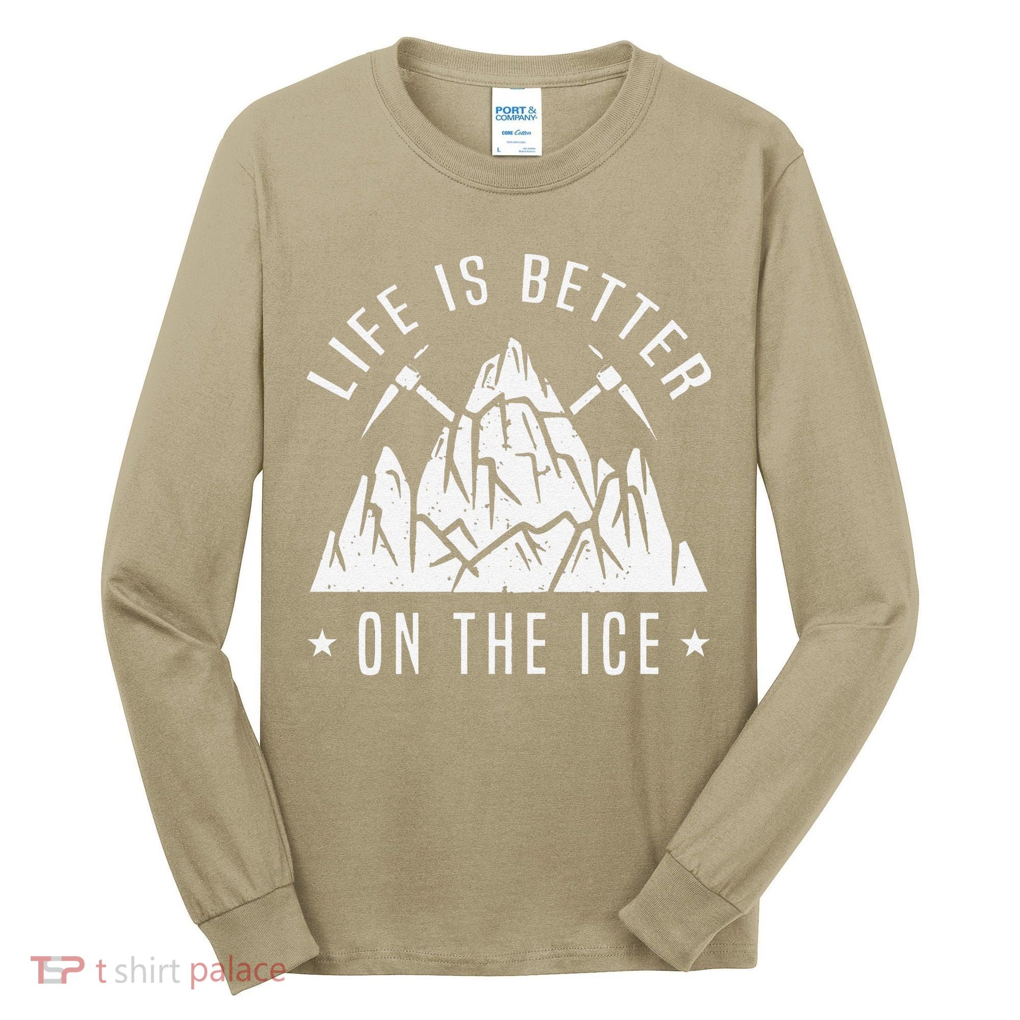 Funny Life Is Better On The Ice Mountaineering Snow Ice Climber Funny Tall Long Sleeve Shirt