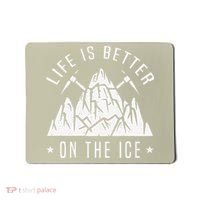 Funny Life Is Better On The Ice Mountaineering Snow Ice Climber Funny Mousepad thumb 0