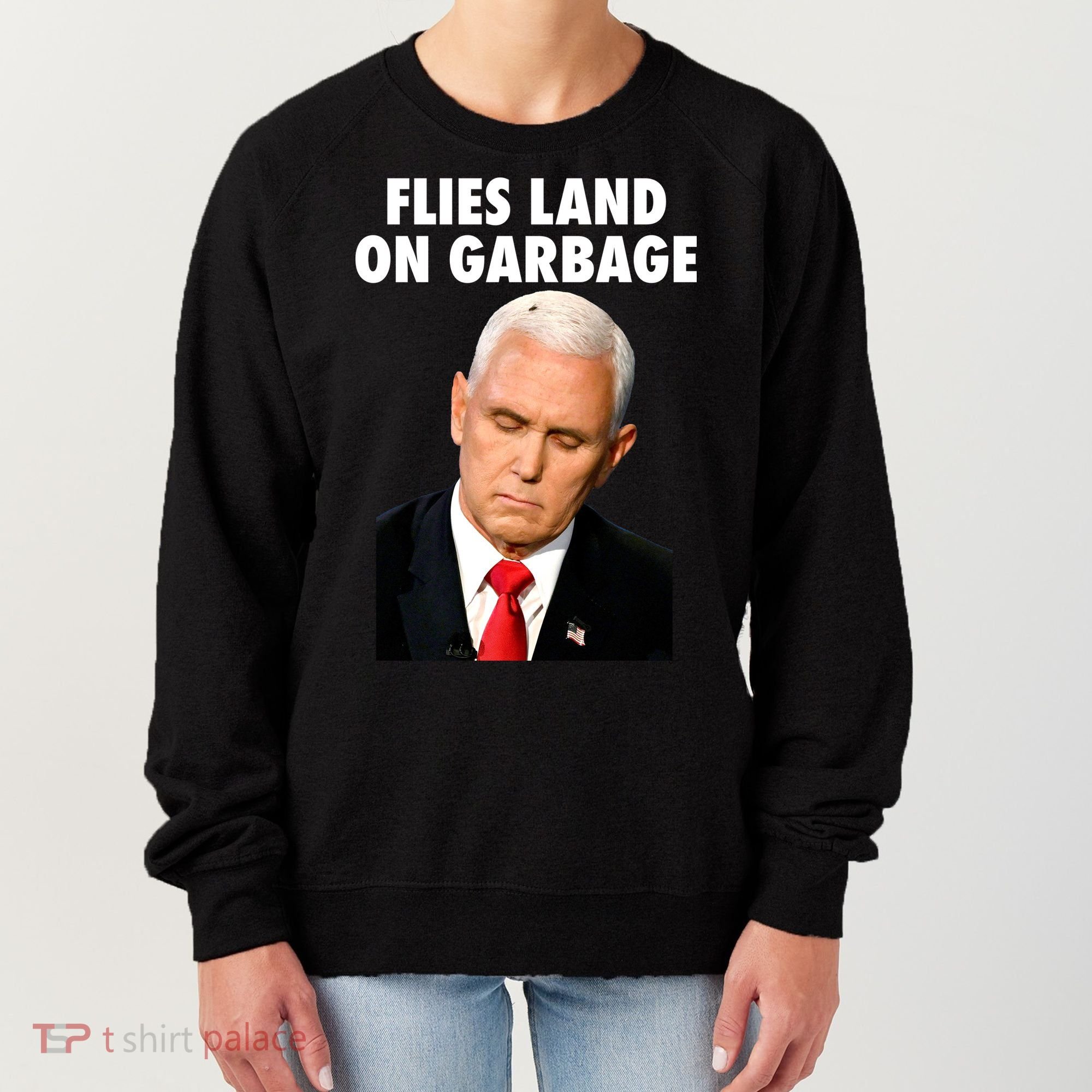 Flies Land On Garbage Mike Pence Debate Fly Women's Sweatshirt