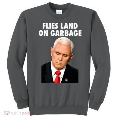 Flies Land On Garbage Mike Pence Debate Fly Sweatshirt