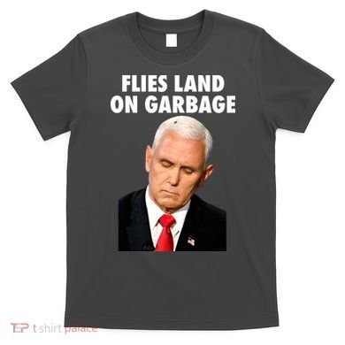 Flies Land On Garbage Mike Pence Debate Fly T-Shirt
