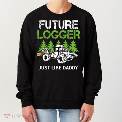 Future Logger Just Like Daddy Logger Women's Sweatshirt
