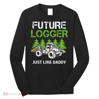 Future Logger Just Like Daddy Logger Long Sleeve Shirt