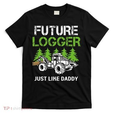 Future Logger Just Like Daddy Logger T-Shirt