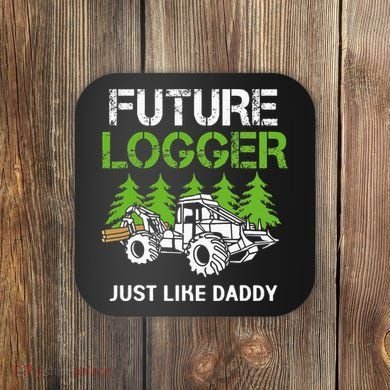 Future Logger Just Like Daddy Logger Coaster