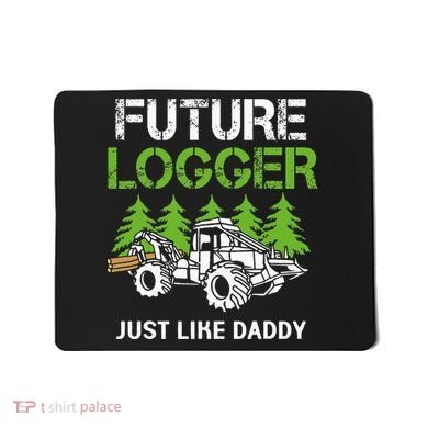 Future Logger Just Like Daddy Logger Mousepad