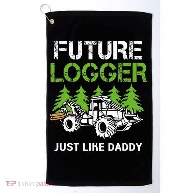 Future Logger Just Like Daddy Logger Golf Towel