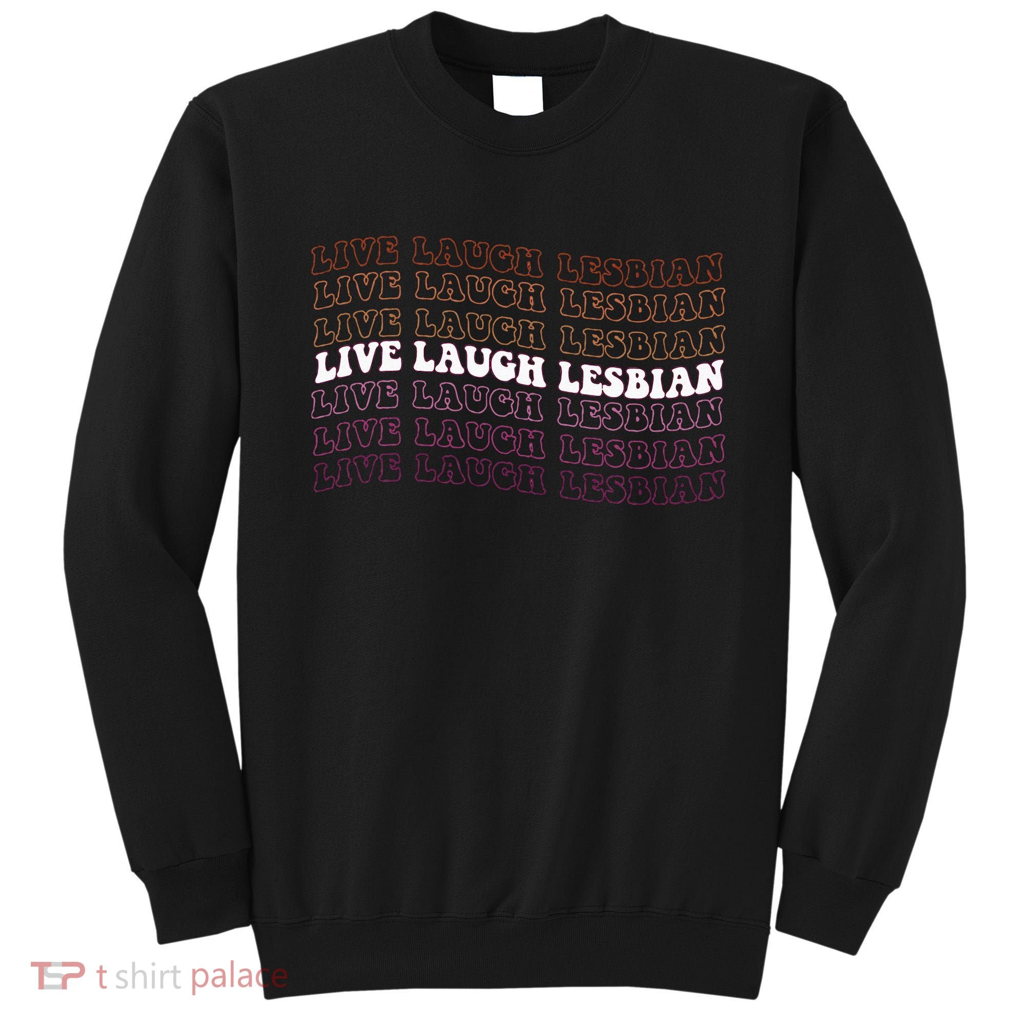 funny Live Laugh Lesbian Pride LGBTQ Family Sweatshirt