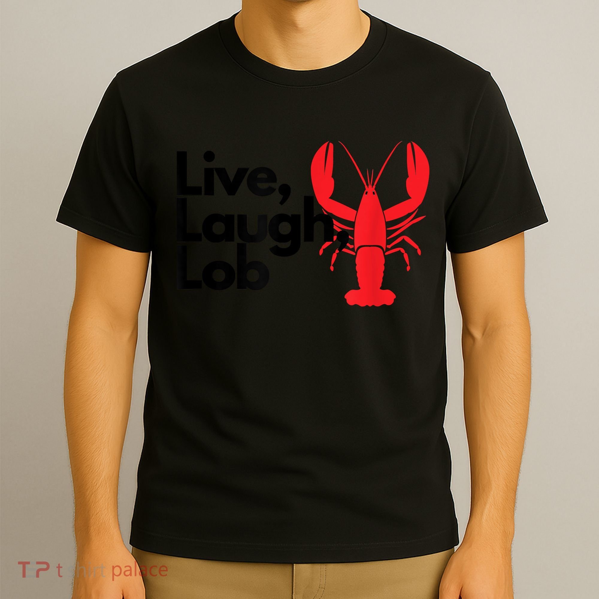 Funny Live Laugh Lob Lobster Lover Fisherman Seafood Maine T-Shirt