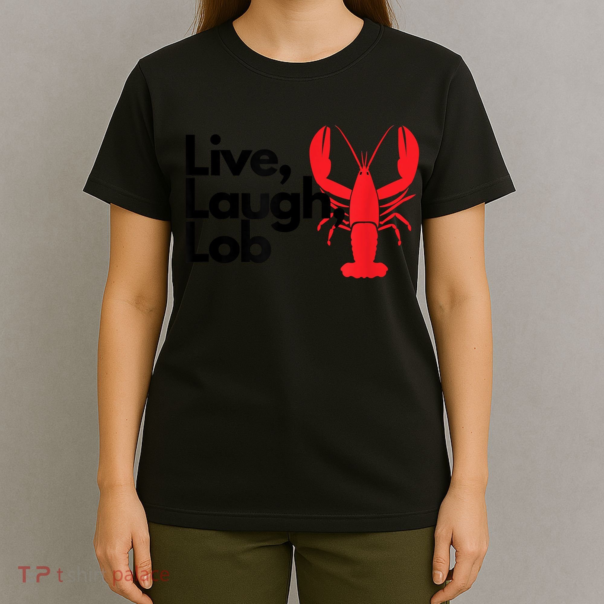 Funny Live Laugh Lob Lobster Lover Fisherman Seafood Maine T-Shirt
