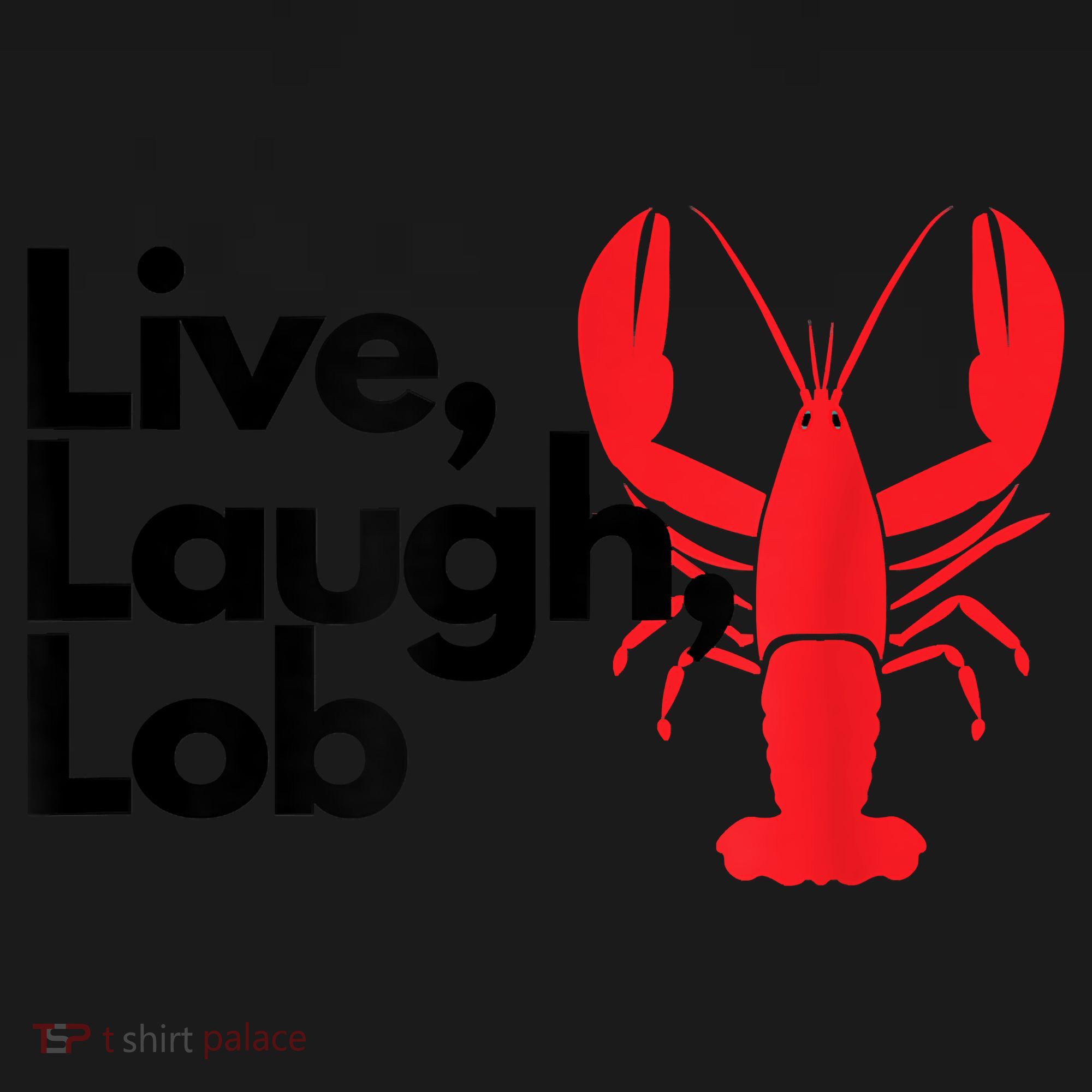 Funny Live Laugh Lob Lobster Lover Fisherman Seafood Maine T-Shirt