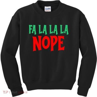 Fa La La La Nope Kids Sweatshirt