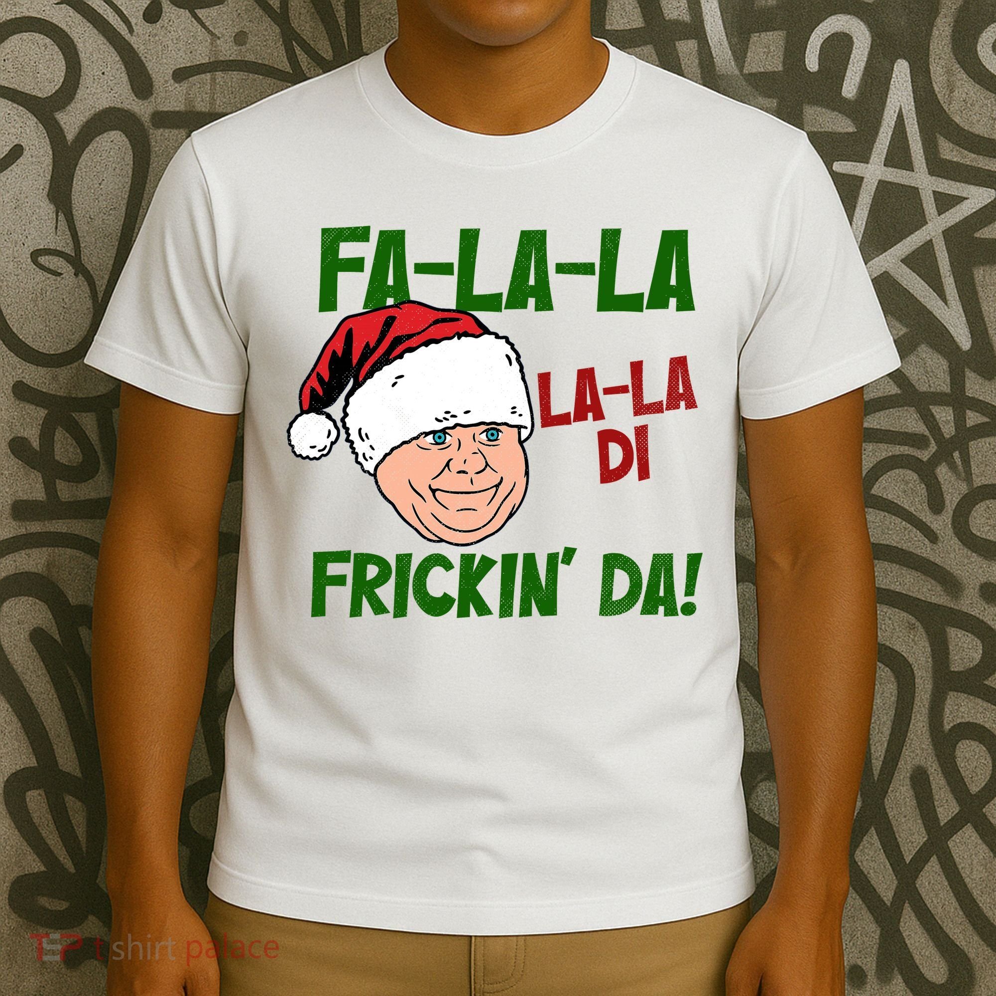 Fa La La La La Di Frickin Da Funny Christmas T-Shirt