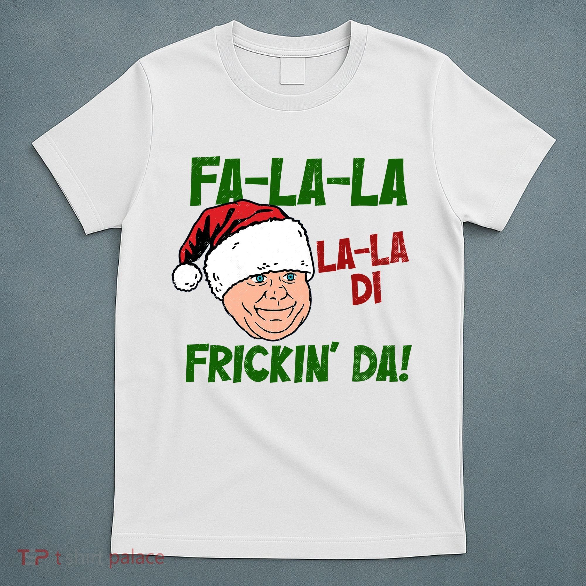 Fa La La La La Di Frickin Da Funny Christmas T-Shirt