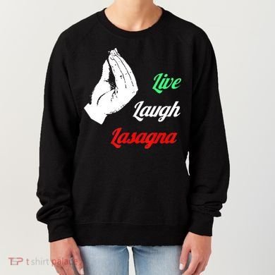 Funny Live Laugh Lasagna Tshirt Funny Lasagna Lovers Women's Sweatshirt