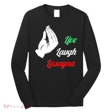 Funny Live Laugh Lasagna Tshirt Funny Lasagna Lovers Long Sleeve Shirt