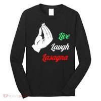 Funny Live Laugh Lasagna Tshirt Funny Lasagna Lovers Long Sleeve Shirt thumb 0