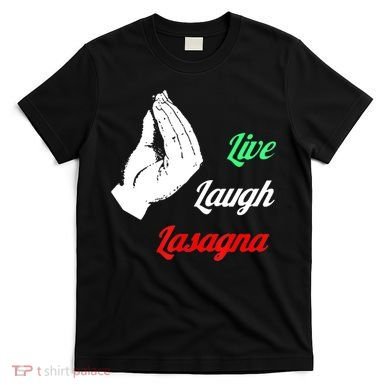 Funny Live Laugh Lasagna Tshirt Funny Lasagna Lovers T-Shirt