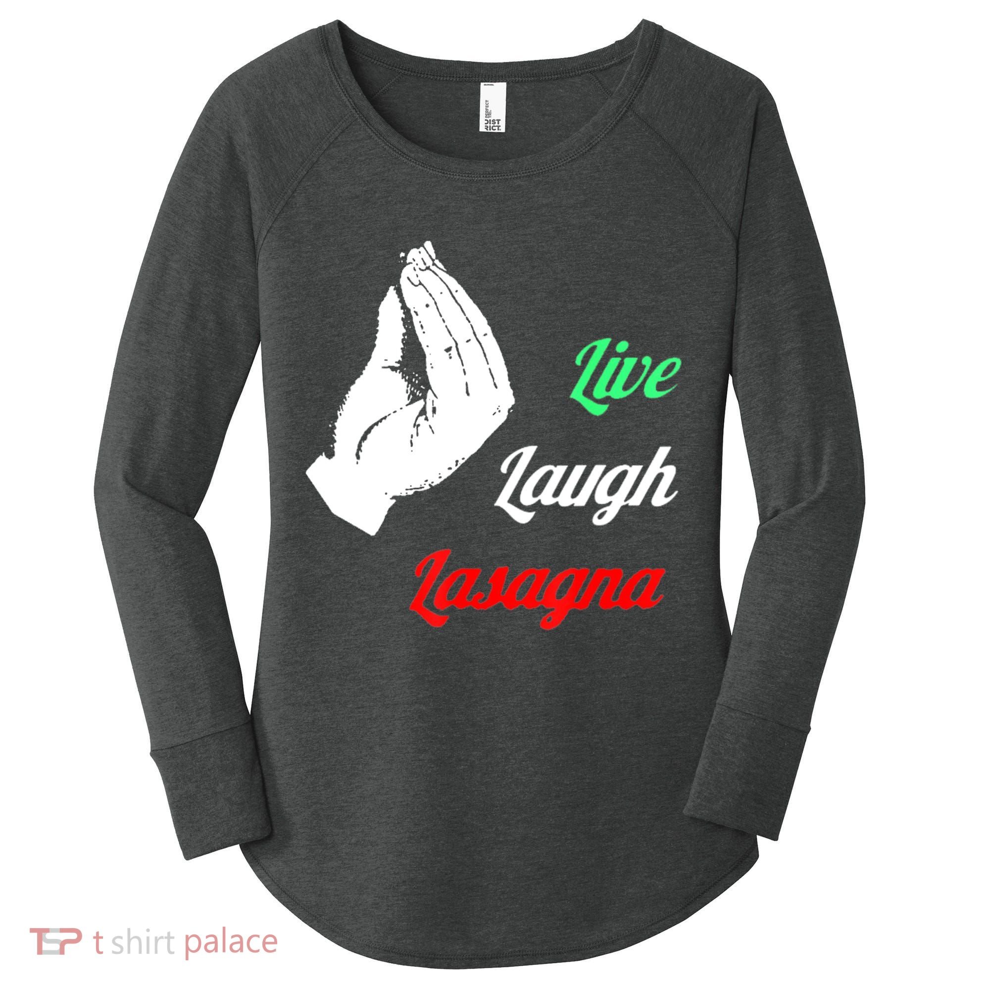 Funny Live Laugh Lasagna Tshirt Funny Lasagna Lovers Women's Perfect Tri Tunic Long Sleeve Shirt