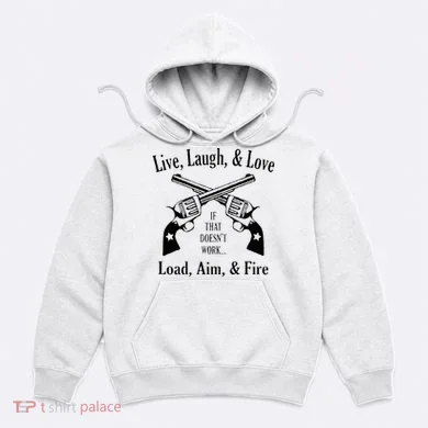Funny live laugh love  Doesn't work  load aim fire  Hoodie