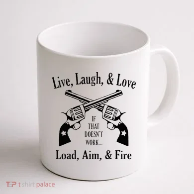 Funny live laugh love  Doesn't work  load aim fire  Coffee Mug back