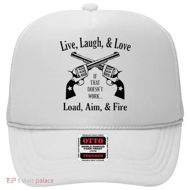 Funny live laugh love  Doesn't work  load aim fire  Hat