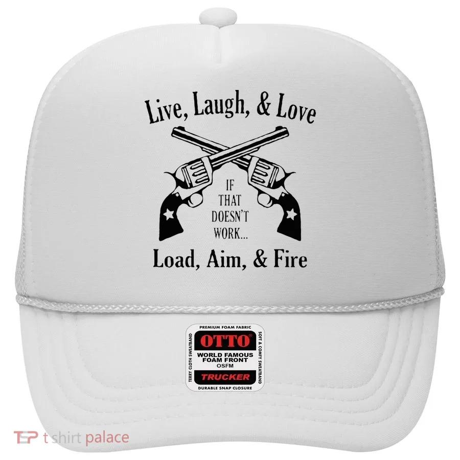 Funny live laugh love  Doesn't work  load aim fire  Hat