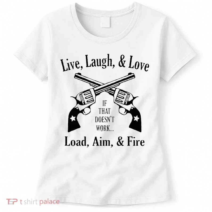 Funny live laugh love  Doesn't work  load aim fire  Women's T-Shirt