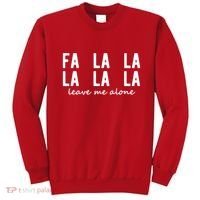 Fa La La La La Leave Me Alone Funny Christmas Sweatshirt thumb 0