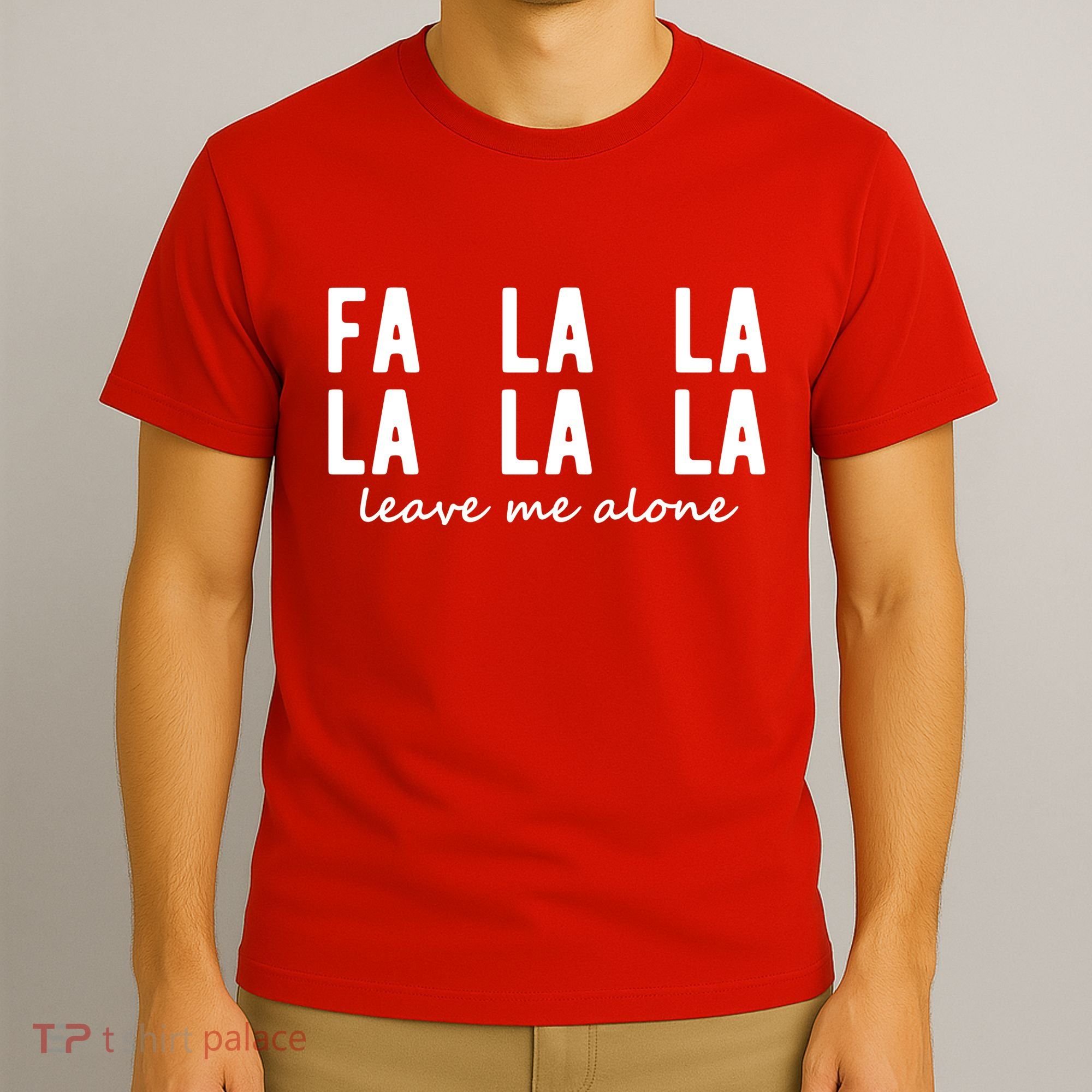 Fa La La La La Leave Me Alone Funny Christmas T-Shirt