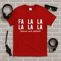 Fa La La La La Leave Me Alone Funny Christmas T-Shirt thumb 5