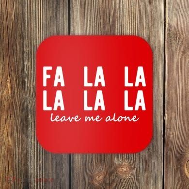 Fa La La La La Leave Me Alone Funny Christmas Coaster