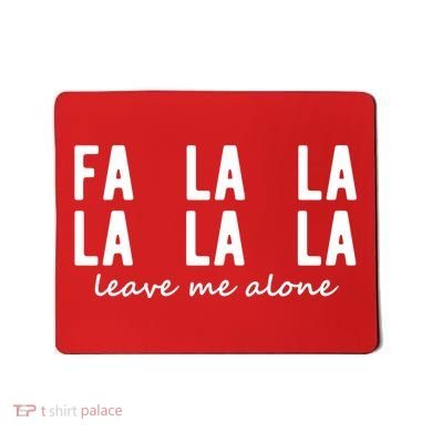 Fa La La La La Leave Me Alone Funny Christmas Mousepad