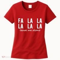 Fa La La La La Leave Me Alone Funny Christmas Women's T-Shirt thumb 0