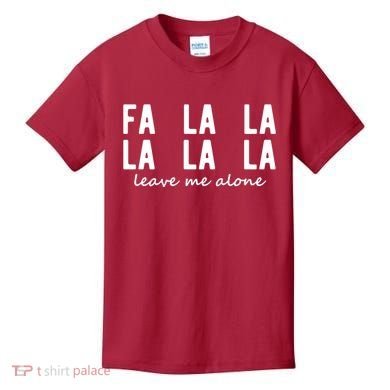 Fa La La La La Leave Me Alone Funny Christmas Kids T-Shirt