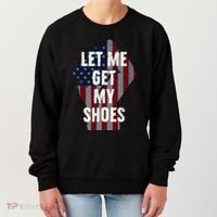 Funny Let Me Get My Shoes Women's Sweatshirt thumb 0