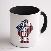 Funny Let Me Get My Shoes Coffee Mug thumb 1