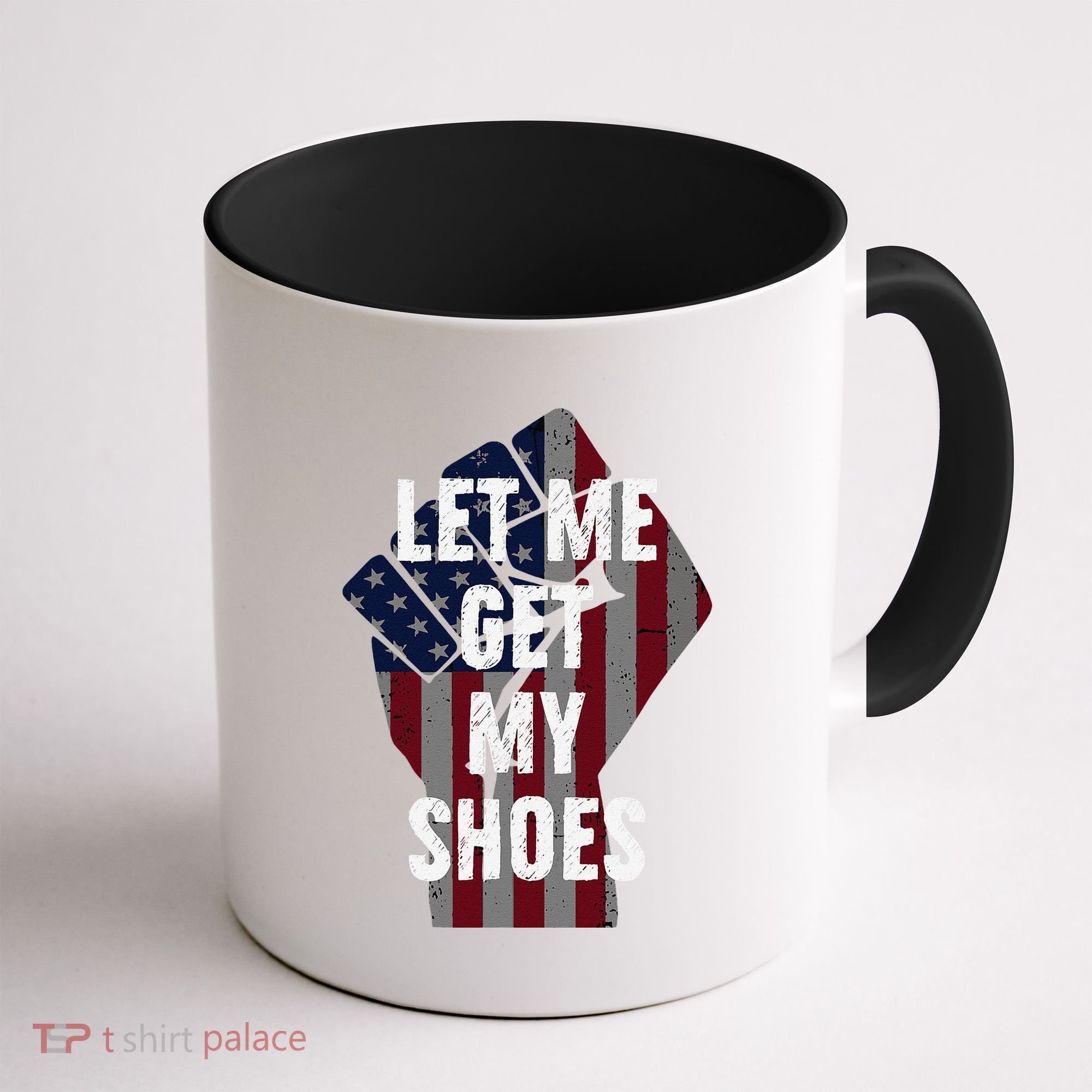 Funny Let Me Get My Shoes Coffee Mug