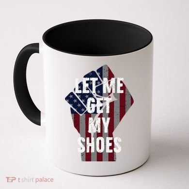 Funny Let Me Get My Shoes Coffee Mug