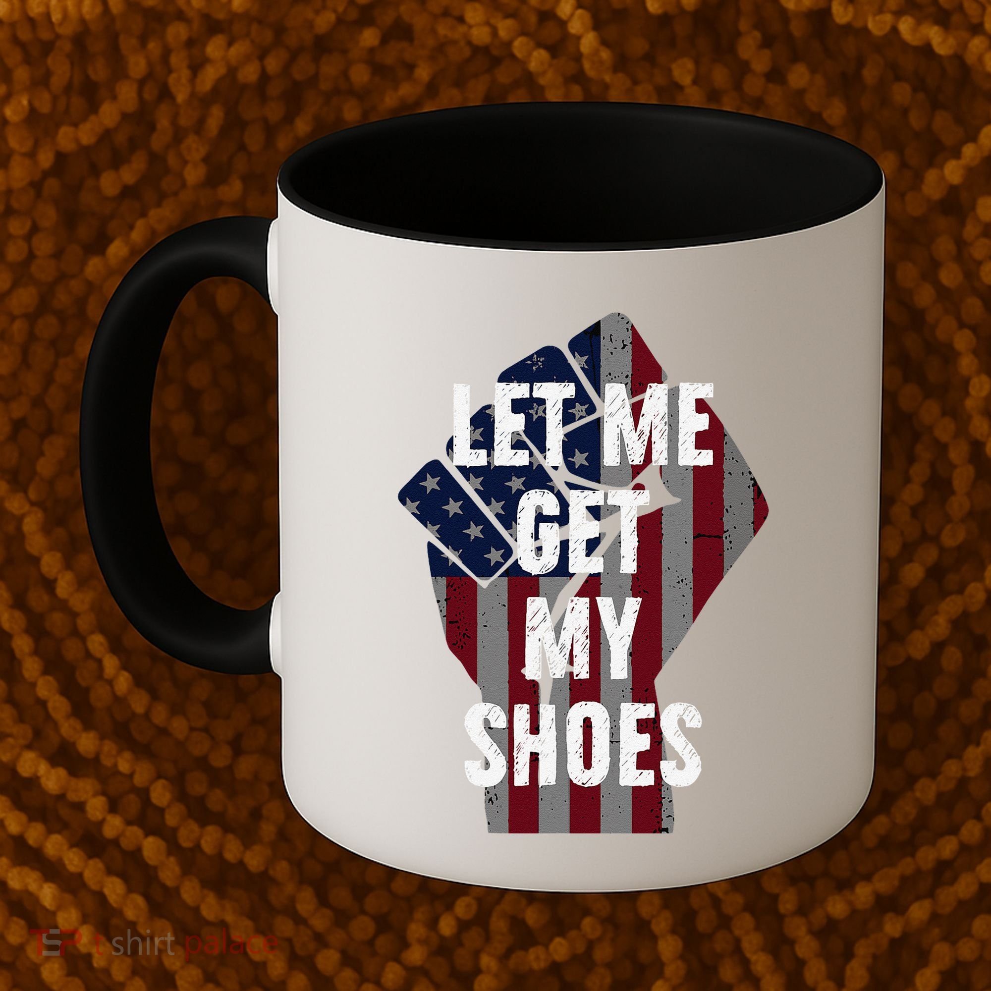 Funny Let Me Get My Shoes Coffee Mug